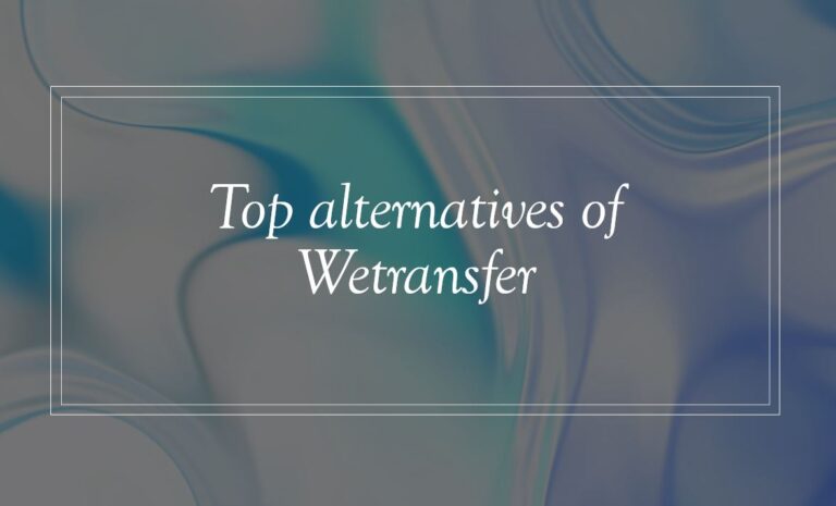 Top alternatives of Wetransfer you can use now to send big files over the internet min