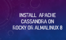 Install Apache Cassandra on AlmaLinux 8 Rocky Linux 8