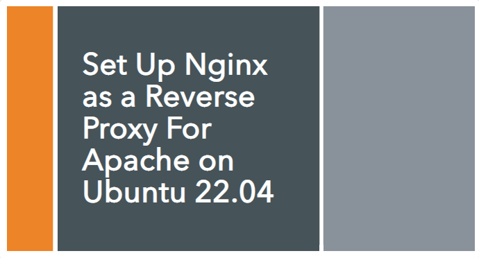 Set Up Nginx as a Reverse Proxy For Apache on Ubuntu 22.04