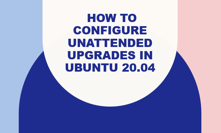 How to configure Unattended Upgrades in Ubuntu 20.04