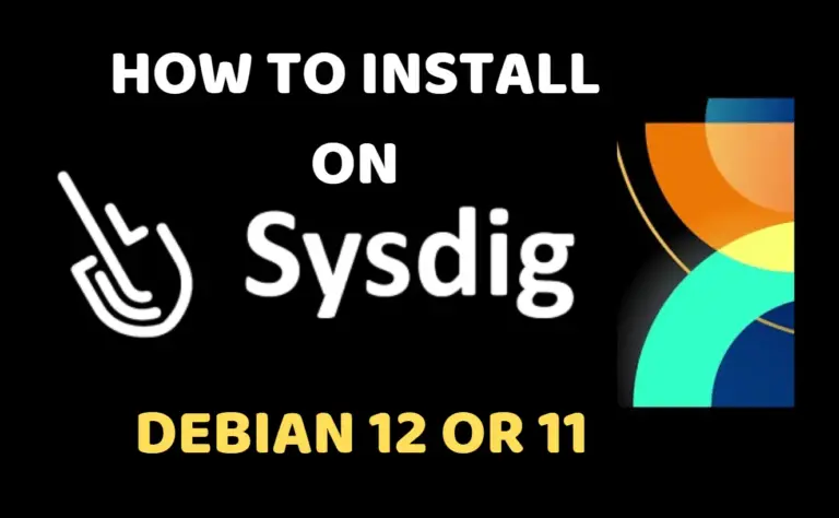 Installing and Using Sysdig on Debian 12 or 11 Linux
