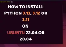 Install Python 3.13, 3.12, or 3.11 on Ubuntu 22.04 or 20.4 Linux