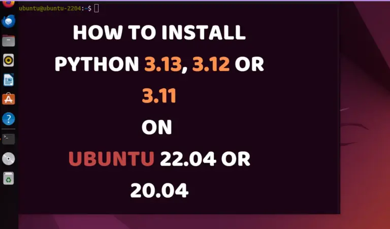install Python 3.13, 3.12 or 3.11on Ubuntu 22.04 or 20.4 Linux