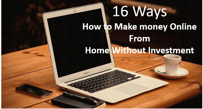 16 Ways- How to Make money Online From Home Without Investment