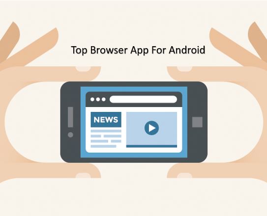 Top & Best Browsers for Android apps to Increase Productivity