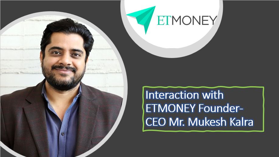 Interaction with ETMONEY Founder-CEO Mr. Mukesh Kalra