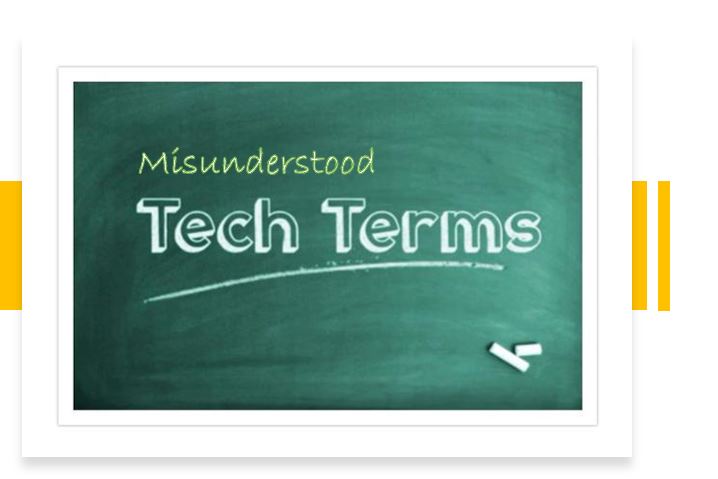Most misunderstood, or interchangeably used tech terms of the era