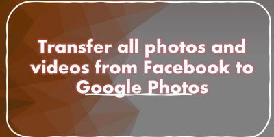 transfer all photos and videos from Facebook to Google Photos min