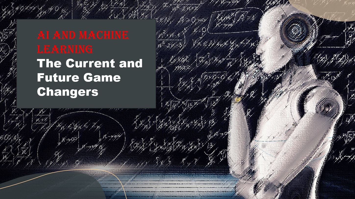 AI and Machine Learning the Current and Future Game Changers