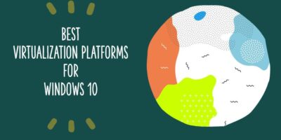 best virtualization platforms for Windows 10
