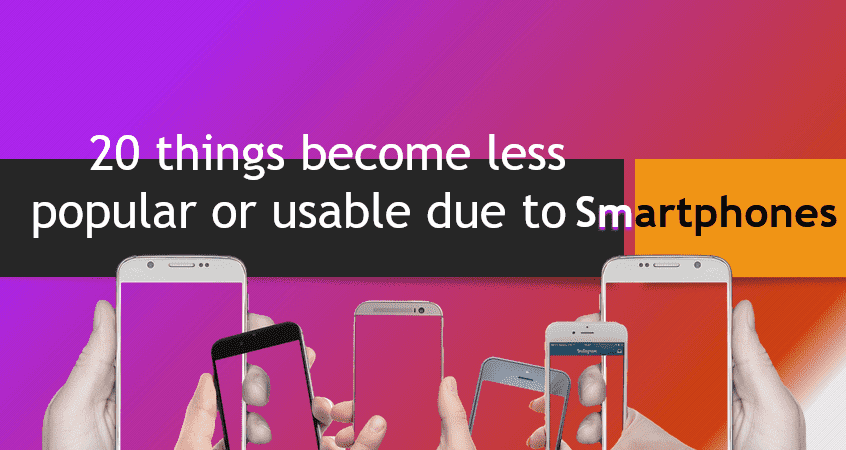 20 things become less popular or usable due to Smartphones