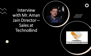 Interview with Mr. Aman Jain Director – Sales at TechnoBind