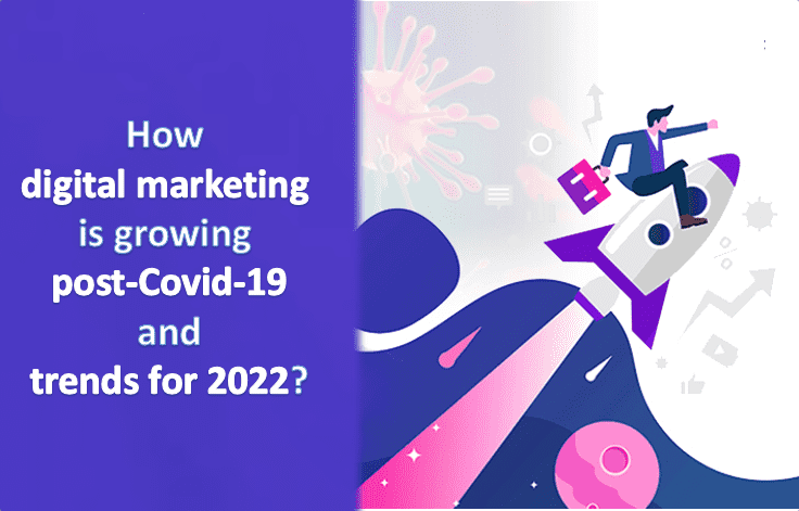 How digital marketing is growing post Covid 19 and trends for 2022