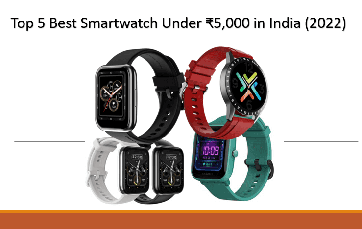 Top 5 Best Smartwatch Under ₹5000 in India 2022
