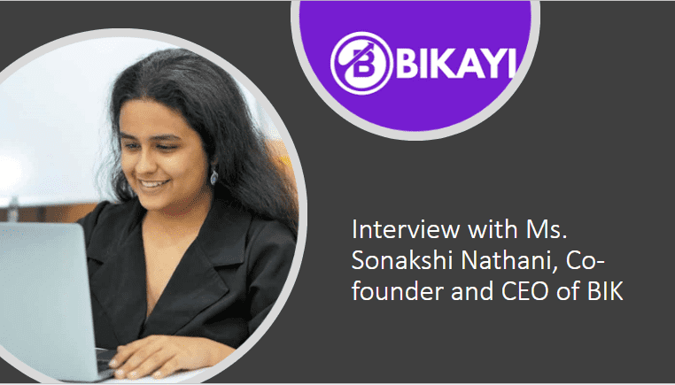 Ms. Sonakshi Nathani Co founder and CEO of BIK Interview